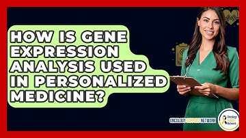 How Is Gene Expression Analysis Used In Personalized Medicine? - Oncology Support Network