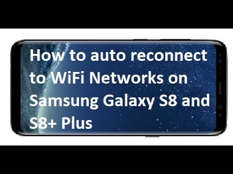 How to auto reconnect to WiFi Networks on Samsung Galaxy S8 and S8+ Plus