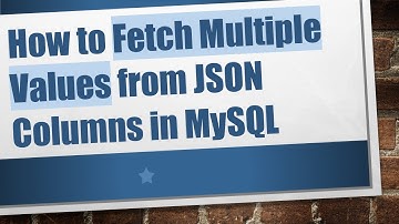 How to Fetch Multiple Values from JSON Columns in MySQL