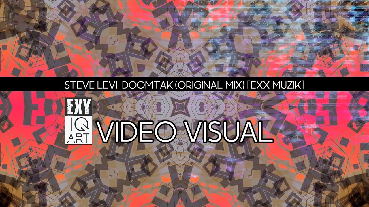 Steve Levi  DoomTak Original Mix Exx Muzik EXY IQ ART VISUAL 2023
