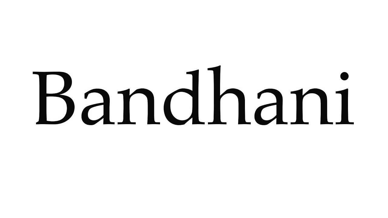 How to Pronounce Bandhani - YouTube