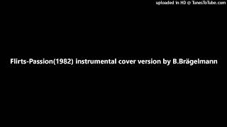 Flirts-Passion(1982) instrumental cover version by B.Brägelmann