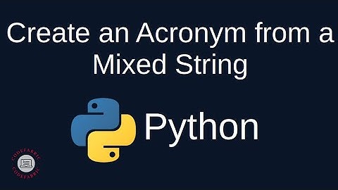 Python Problem Solving - Strings: 7. Create an Acronym from a Mixed String - Simply Explained