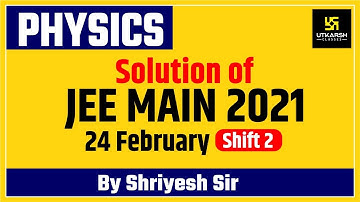 JEE Main (Physics) Question Paper Solution 24 February 2021 | Shift - 2 | By Shriyesh Sir
