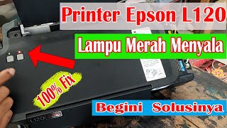 Cara Mengatasi Printer Epson L120 Menyala Lampu Merah