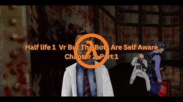 Half Life 1 Vr But The Bots Are Self Aware (Chapter 2: Part 1)
