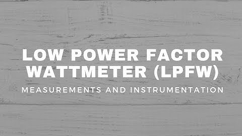 Low Power Factor Wattmeter (LPFW)