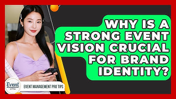 Why Is A Strong Event Vision Crucial For Brand Identity? - Event Management Pro Tips