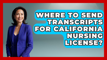 Where To Send Transcripts For California Nursing License? - Nursing Knowledge Exchange