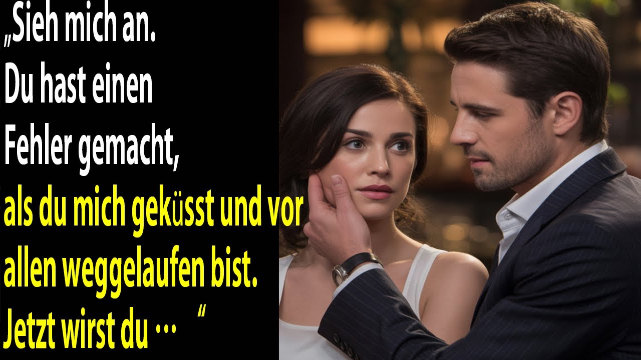 Sieh mich an. Du hast mich geküsst und bist weggelaufen — jetzt wirst du den Preis dafür zahlen