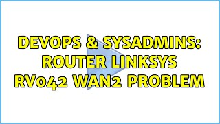 DevOps & SysAdmins: Router Linksys RV042 WAN2 problem