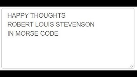 Happy Thoughts (Robert Louis Stevenson) in Morse Code