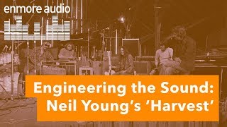 Engineering The Sound: Neil Young – Harvest