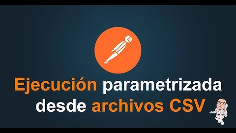 16. Postman Tutorial - Ejecución parametrizada desde archivos CSV - Metodo POST