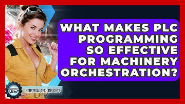 What Makes PLC Programming So Effective For Machinery Orchestration? - Industrial Tech Insights