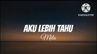 Aku Lebih Tahu - Mila AF (lirik)