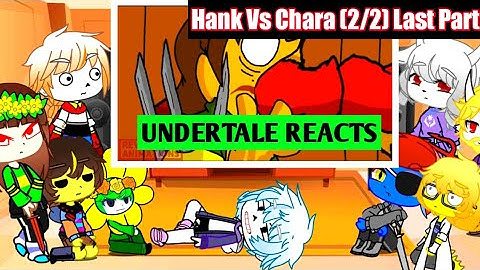 Undertale reacts to Hank Vs Chara (2/2)| Last Part| Read DISCRIPTION|