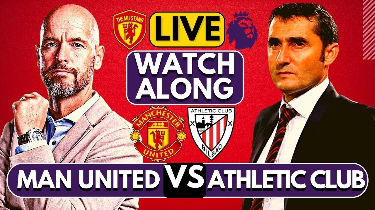 🔴MANCHESTER UNITED vs ATHLETIC CLUB LIVE WATCHALONG Full Match LIVE Today