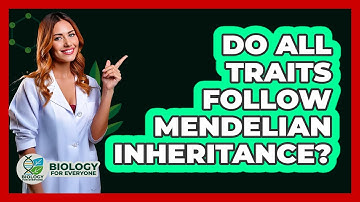 Do All Traits Follow Mendelian Inheritance?