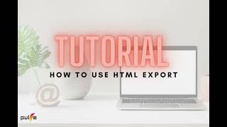 How to use the HTML Export Feature on Pulse 6