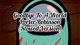 Porter Robinson - Goodbye To A World (slowed to perfection) • lyricalmeal