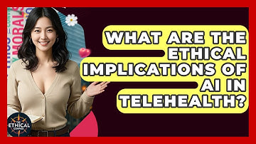 What Are The Ethical Implications Of AI In Telehealth? - The Ethical Compass