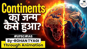 How Continents Formed on Earth: Understanding Tectonic Plates | Through Animated | UPSC CSE