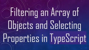 Filtering an Array of Objects and Selecting Properties in TypeScript
