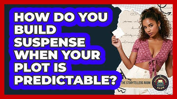 How Do You Build Suspense When Your Plot Is Predictable? - The Storytellers Room