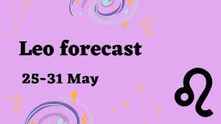 Leo | Weekly Forecast | May 25–31. This week feels electric, Leo.