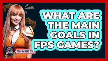 What Are The Main Goals In FPS Games?