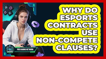 Why Do Esports Contracts Use Non-compete Clauses? - Pro Gaming Network