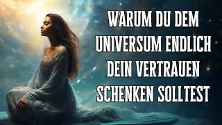 Warum du dem Universum endlich dein Vertrauen schenken solltest