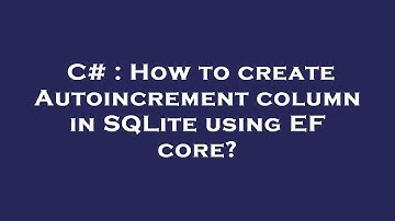 C# : How to create Autoincrement column in SQLite using EF core?
