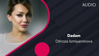 Dilnoza Ismiyaminova - Dadam | Дилноза Исмияминова - Дадам (AUDIO)
