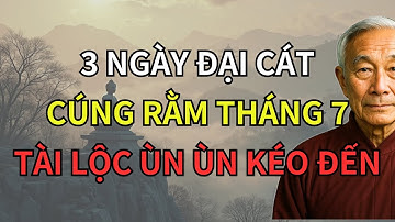 3 Ngày Linh Thiêng Nhất Cúng Rằm Tháng 7 Năm 2025 – Chọn Đúng, Tổ Tiên Nhận Lộc, Con Cháu Hưởng Phúc