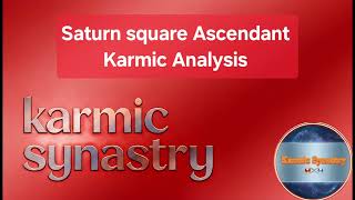 Saturn square Ascendant KARMIC Analysis @KarmicSynastry 