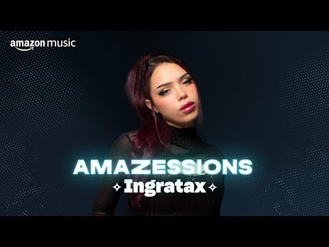 Amazessions: Ingratax | Amazon Music