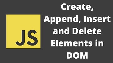 56. Creating, Inserting and Delete Elements in DOM using createElement, appendChild and removeChild