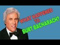 WHAT HAPPENED to BURT BACHARACH?|IS BURT BACHARACH DIE? STUNNING FACTS!!!