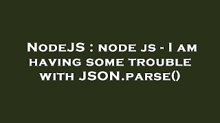 NodeJS : node js - I am having some trouble with JSON.parse()