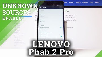 How to Enable Unknown Sources in Lenovo Phab 2 Pro – Allow App Installation