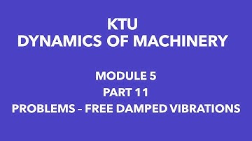 KTU | DYNAMICS OF MACHINERY | DOM  | MODULE 5 | PART 11 | PROBLEMS FREE DAMPED VIBRATION