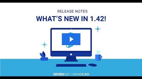 GrabCAD Print  1.42 Release Notes