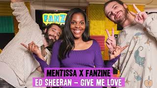 Ed Sheeran - Give Me Love (Mentissa Cover)