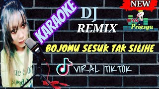 🎙KARAOKE BOJOMU SESUK TAK SILIHE || KARAOKE DJ REMIX SYAPRIESYA
