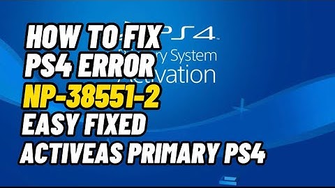 How To Fix PS4 Error NP-38551-2 Activate As Primary PS4