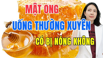 MẬT ONG uống nhiều có nóng không, tác dụng của mật ong| Đỗ Ngọc Diệp
