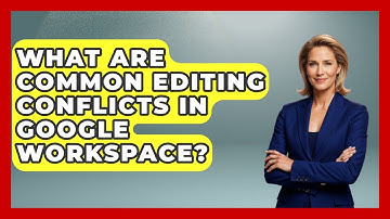 What Are Common Editing Conflicts In Google Workspace? - Virtual Communication Hub