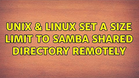 Unix & Linux: Set a size limit to SAMBA shared directory remotely (3 Solutions!!)